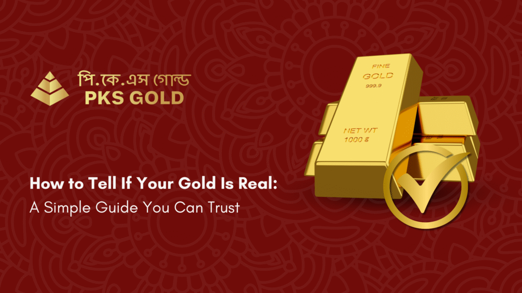 How to Tell If Your Gold Is Real: A Simple Guide You Can Trust
